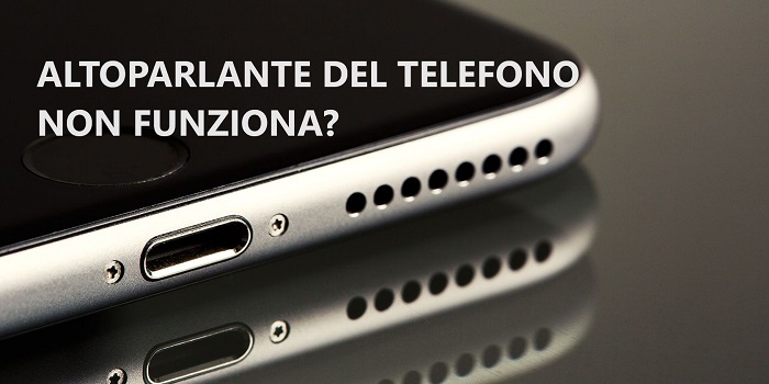 Altoparlante del telefono non funziona. Che fare?
