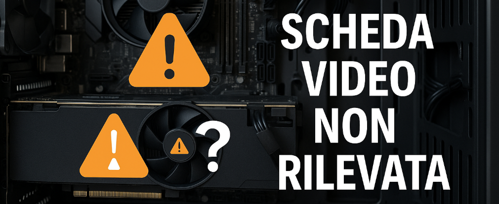 Scheda Video / Grafica non Rilevata? Ecco Come Risolvere
